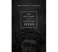 The Next Quest for the Historical Jesus by Crossley, James