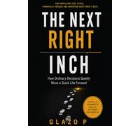 THE NEXT RIGHT INCH: How Ordinary Decisions Quietly Move a Stuck Life Forward