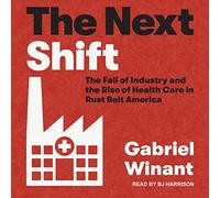 The Next Shift: The Fall of Industry and the Rise of Health Care in Rust Belt America