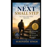 THE NEXT SMALL STEP: A Practical Guide to Better Habits, Stronger Discipline, and a Life That Moves Forward