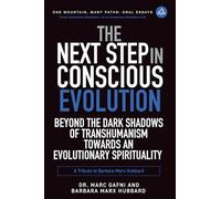 The Next Step in Conscious Evolution: Beyond the Dark Shadows of Transhumanism Towards an Evolutionary Spirituality: a Tribute to Barbara Marx Hubbard: 16