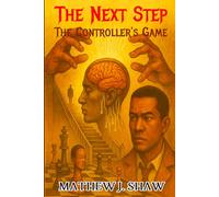 The Next Step: The Controller's Game - The Mind of Clayton Trilling Book One A Psychological Thriller of Control, Free Will, and Mind Games. A Dark Psychological Crime Thriller