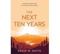 The Next Ten Years: A Returned Missionary's Guide to the Decade That Shapes Your Life