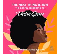 The Next Thing Is Joy: The Gospel According to Vivian Grace
