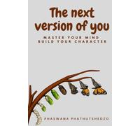 THE NEXT VERSION OF YOU: master your mind build your character