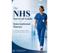 The NHS Survival Guide for International Nurses: Everything You Need to Know for Your First 90 Days in the UK