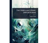 The Nibelung's Ring [Microform]