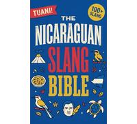 The Nicaraguan Slang Bible: Mastering Nicañol 100 Words You Won't Learn in Spanish Class
