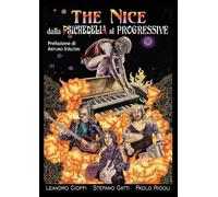 The Nice. Dalla psichedelia al progressive - Cioffi Leandro, Gatti Stefano...