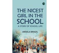 The Nicest Girl in the School: A Story of School Life