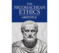 The Nicomachean Ethics: Ancient Greek Philosophy of Human Flourishing