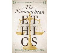 The Nicomachean Ethics: The Ancient Blueprint for a Good Life - Annotated and Illustrated
