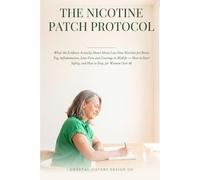 The Nicotine Patch Protocol: What the Evidence Actually Shows About Low-Dose Nicotine for Brain Fog, Inflammation, Joint Pain & Cravings in Midlife - How to Start Safely, and How to Stop, for Women