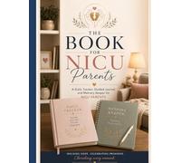 The NICU book for parents: A Daily Tracker, Guided Journal, and Memory Keeper for NICU Parents