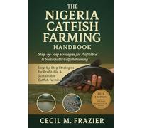 The Nigeria Catfish Farming Handbook: A Complete Guide to Profitable Aquaculture
