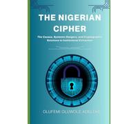 THE NIGERIAN CIPHER: The Causes, Systemic Dangers, and Cryptographic Solutions to Institutional Extraction
