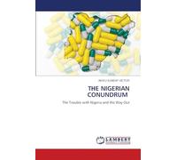 THE NIGERIAN CONUNDRUM: The Trouble with Nigeria and the Way Out