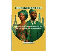 THE NIGERIAN EDGE: 12 Powerful Traits that Drive Global Success, and How You Can Master Them to Thrive Anywhere