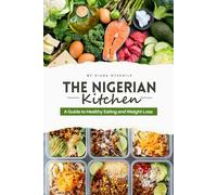 The Nigerian Kitchen: A Guide to Healthy Eating and Weight Loss