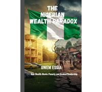 THE NIGERIAN WEALTH PARADOX: How Wealth Masks Poverty and Broken Leadership