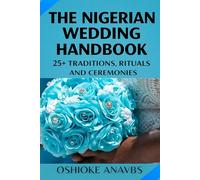 THE NIGERIAN WEDDING HANDBOOK: 25+ Traditions, Rituals and Ceremonies