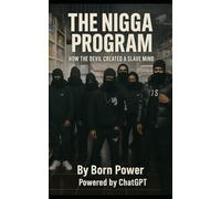 The Nigga Program: How the Devil Created a Slave Mind