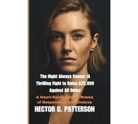 The Night Always Comes (A Thrilling Fight to Raise $25,000 Against All Odds): A Heart-Racing Crime Drama of Desperation and Choices