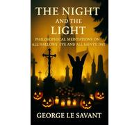 The Night and the Light: Philosophical Meditations on All Hallows’ Eve and All Saints’ Day