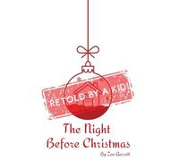 The Night Before Christmas: Retold by a Kid!