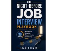 The Night-Before Job Interview Playbook: A 90-Minute System to Prepare, Practice, and Show Up Ready