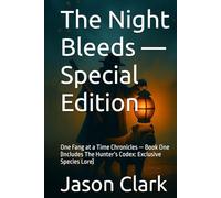 The Night Bleeds - Special Edition: One Fang at a Time Chronicles - Book One (Includes The Hunter’s Codex: Exclusive Species Lore)