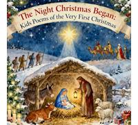 The Night Christmas Began: Kids Poems of the Very First Christmas