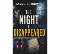 The Night I Disappeared: A Psychological Thriller of Missing Memories, Deadly Secrets and a Murder I Can’t Remember