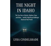 The Night in Idaho: The True Story of Kaylee, Madison, Xana, and Ethan - and the Night Bryan Kohberger Shattered Their World