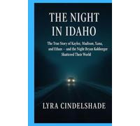 The Night in Idaho: The True Story of Kaylee, Madison, Xana, and Ethan - and the Night Bryan Kohberger Shattered Their World