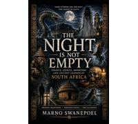 The Night is not Empty: Ghosts, Spirits, Monsters and Ancient Legends of South Africa