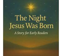 The Night Jesus Was Born: A Story for Early Readers