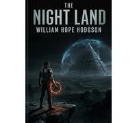 The Night Land: by William Hope Hodgson
