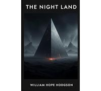 The Night Land: The Original Masterpiece of the Dying Earth