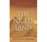 The Night Land: The Unabridged 1912 Epic Post-Apocalyptic Novel