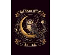 The Night Listens Better: A Sarcastic Owl Notebook for Quiet Thinkers and Office Realists