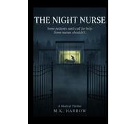 The Night Nurse : Some patients can't call for help. Some nurses shouldn't.: A Medical Thriller