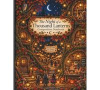 The Night of a Thousand Lanterns Composition Notebook: Autumn Woodland Animals Fantasy Journal | Whimsical Fall Aesthetic for School, College, Writing, Notes & Journaling | Wide Ruled
