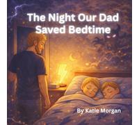 The Night Our Dad Saved Bedtime: A Heartwarming Superhero Bedtime Story About a Dad, Two Brothers, and the Power of Love and Light