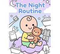 The Night Routine: A Coloring Book to Help Kids Learn Their Bedtime Routine Step by Step. Ages 2-6
