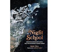 The Night School: Lessons in Moonlight, Magic, and the Mysteries of Being Human