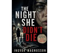 The Night She Didn’t Die: A Psychological Crime Thriller of Death, Deception, and a Hidden Truth