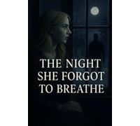 The Night She Forgot to Breathe