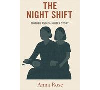 The Night Shift: A Mother and Daughter Story of Sacrifice and Survival from Extreme Poverty to Dignity