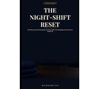 The Night-Shift Reset: A 15-Minute End-of-Shift System for Nurses, BPO, and Hospitality Pros Who Can't Switch Off